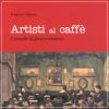Artisti al caffè Cronache di pittori moderni