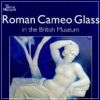 Roman Cameo Glass in the British Museum