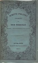 Scritti Politici inediti di Ugo Foscolo Raccolti a documentarne la vita e i tempi