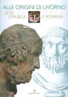 Alle origini di Livorno L’età etrusca e romana