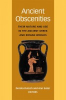 Ancient Obscenities Their Nature and Use in the Ancient Greek and Roman Worlds