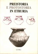 Preistoria e protostoria in Etruria Protovillanoviani e/o protoetruschi: Ricerche e scavi