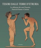 Tesori dalle terre d'Etruria La collezione dei conti Passerini, Patrizi di Firenze e Cortona