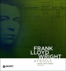 Frank Lloyd Wright a Fiesole cento anni dopo 1910/2010 Dalle colline di Firenze al ''colle splendente''