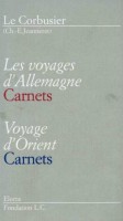 Le Corbusier Les voyages d'Allemagne­ Voyage d'Orient Carnets