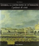 Livorno la costruzione di un'immagine I palazzi di città