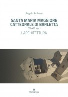 Santa Maria Maggiore Cattedrale di Barletta  (XII-XVI Sec.) L'architettura