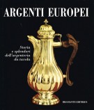 Argenti Europei Storia e splendori dell'argenteria da tavola