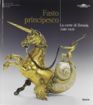 Fasto Principesco La Corte di Dresda 1580-1620