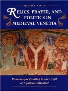 Relics, Prayer, and Politics in Medieval Venetia Romanesque Painting in the Crypt of Aquileia Cathedral