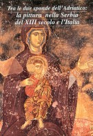 Tra le Due Sponde dell'Adriatico: La Pittura nella Serbia del XIII Secolo e l'Italia