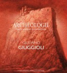 Archeologie Segni di un passato in un tempo futuro Giuliano Giuggioli