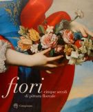 Fiori cinque secoli di pittura floreale