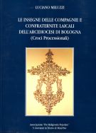 Le insegne delle compagnie e confraternite laicali dell'Arcidiocesi di Bologna (Croci Processionali)