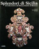 Splendori di Sicilia Arti Decorative dal Rinascimento al Barocco