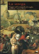 La strega Viaggio nell'iconografia di maghe, malefiche e fattucchiere