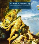 Vedute napoletane della Fondazione Maurizio e Isabella Alisio Napoli mirabile 100 dipinti dal Seicento all'Ottocento