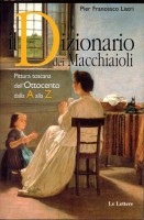 Il Dizionario dei Macchiaioli Pittura toscana dall'Ottocento dalla A alla Z