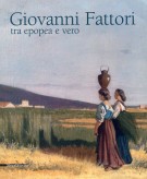 Giovanni Fattori tra epopea e vero