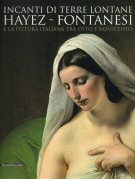 Incanti di terre lontane Hayez - Fontanesi e la pittura italiana fra Otto e Novecento