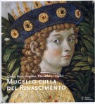 Mugello culla del Rinascimento The Mugello cradle of the Renaissance Giotto, Beato Angelico, Donatello e i Medici 