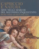 Capriccio e Natura Arte nelle Marche del secondo Cinquecento Percorsi di rinascita