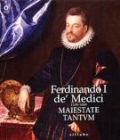 Ferdinando I de' Medici 1549-1609. Maiestate tantum