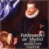 Ferdinando I de' Medici 1549-1609. Maiestate tantum