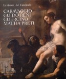 Caravaggio, Guido Reni, Guercino, Mattia Preti Le stanze del Cardinale