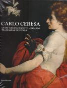 Carlo Ceresa Un pittore del Seicento lombardo tra realtà e devozione