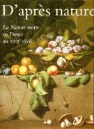 D'après nature La nature morte en France au XVIIe siècle