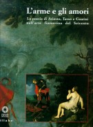 L'arme e gli amori La poesia di Ariosto, Tasso e Guarini nell'arte fiorentina del Seicento