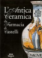 L'antica ceramica da farmacia di Castelli