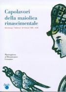 Capolavori della maiolica rinascimentale Montelupo 'fabbrica' di Firenze 1400 - 1630