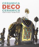 Ceramica Déco Il gusto di un'epoca Ceramics Déco The Style of an Era