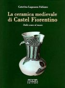 La ceramica medievale di Castel Fiorentino Dallo scavo al museo
