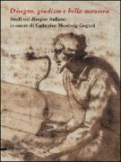 Disegno, giudizio e bella maniera Studi sul disegno italiano in onore di Catherine Monbeig Goguel