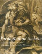 Parmigianino tradotto La fortuna di Francesco Mazzola nelle stampe di riproduzione fra il Cinquecento e l'Ottocento 
