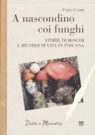 A nascondino coi funghi Storie di boschi e ricordi di vita in Toscana