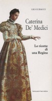 Caterina De’ Medici le ricette di una Regina