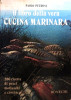 Il libro della vera cucina marinara 280 ricette di pesci, molluschi e crostacei