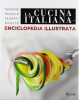 La cucina italiana Enciclopedia illustrata Tecniche, regole, segreti, ricette