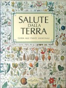 Salute dalla terra Guida alle piante medicinali