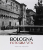 Bologna fotografata Tre secoli di sguardi
