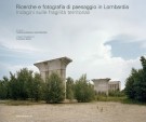 Ricerche e fotografia di paesaggio in Lombardia Indagini sulle fragilità territoriali