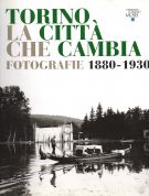 Torino la città che cambia Fotografie 1880-1930