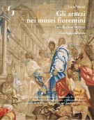 Gli arazzi nei musei fiorentini La collezione medicea-Catalogo completo III. La manifattura all’epoca di Ferdinando II de’ Medici