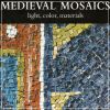 Medieval Mosaics light, color, materials