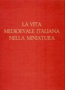 La Vita Medioevale Italiana nella Miniatura