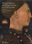 Pittura italiana dal Rinascimento al XVIII secolo Capolavori dell'Accademia Carrara di Bergamo